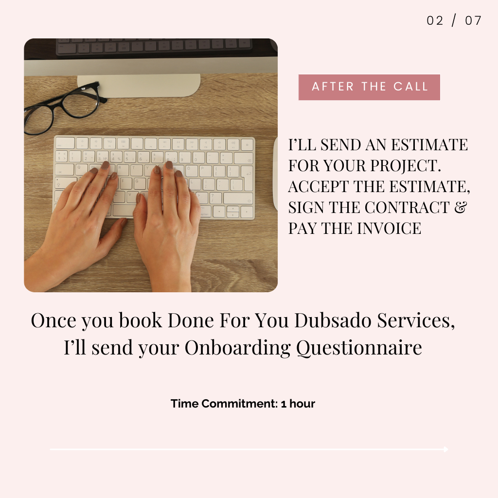 Step 2. I'll send you an estimate for your project. Accept the estimate, sign the contract and pay the invoice. Once you book with me, I'll send your onboarding questionnaire. Time commitment: 1 hour