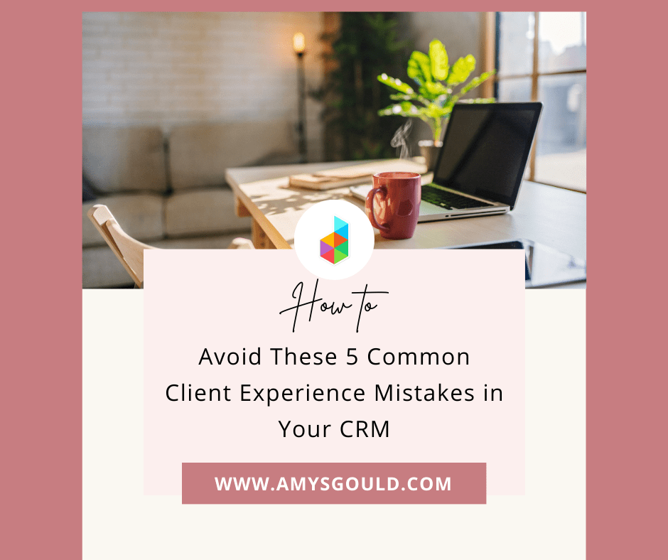 Avoid These 5 Common Client Experience Mistakes in Your CRM