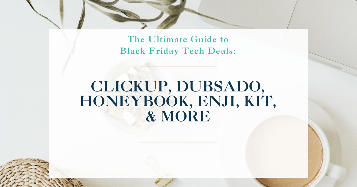 The Ultimate Guide to Black Friday Tech Deals ClickUp, Dubsado, HoneyBook, Enji, Kit, & More